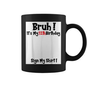 Bruh It's My 12Th Birthday Sign My 12 Years Old Party Coffee Mug - Thegiftio UK