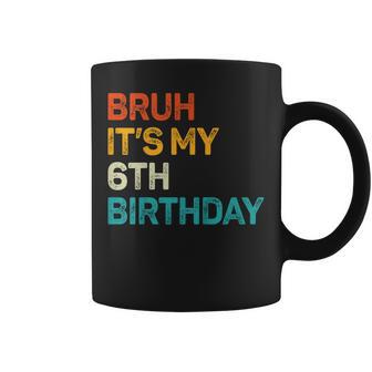 Bruh It's My 6Th Birthday Six Bday 6Yr Old Birthday Boy Girl Coffee Mug - Thegiftio UK