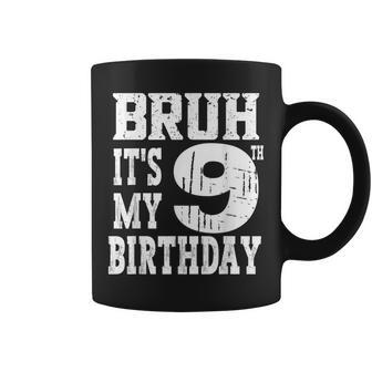 Bruh It's My 9Th Birthday Boys 9 Year Old Birthday Girls Coffee Mug - Thegiftio UK