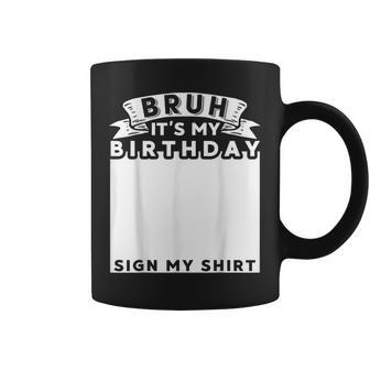 Bruh It's My Birthday Sign My Bday Coffee Mug - Thegiftio UK