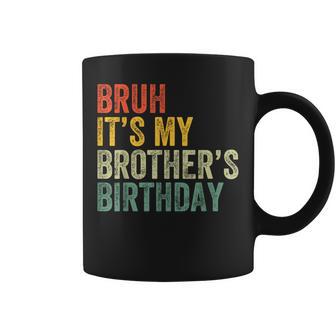Bruh It's My Brother's Birthday Birthday Sister Coffee Mug - Thegiftio UK