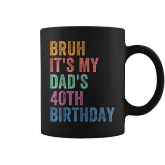 Bruh It's My Dad's 40Th Birthday 40 Years Old Dad Coffee Mug - Thegiftio UK