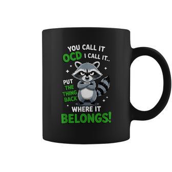 You Call It Ocd I Call It Put The Thing Back Where It Belong Coffee Mug - Thegiftio