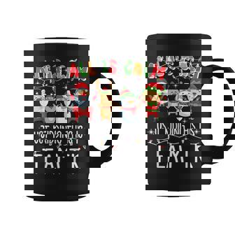 All Is Calm Just Kidding This Is Team TK Xmas Squad Coffee Mug | Mazezy