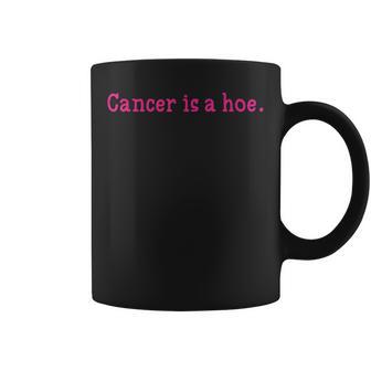 Cancer Is A Hoe Sarcastic Breast Cancer Humor Coffee Mug - Thegiftio