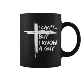I Can't But I Know A Guy Religious Christian Coffee Mug - Thegiftio UK