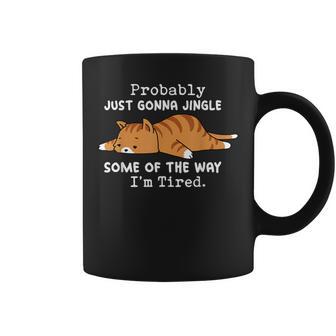 Cat Probably Just Gonna Jingle Some Of The Way I'm Tired Coffee Mug - Thegiftio UK