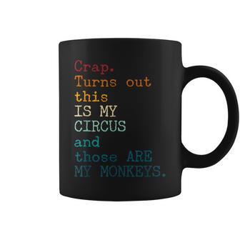 Crap Turns Out This Is My Circus And Those Are My Monkeys Coffee Mug - Thegiftio UK