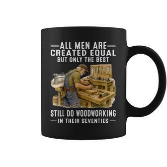 All Are Created Equal But Woodworking In Their Seventies Coffee Mug - Thegiftio UK