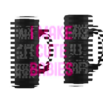 I Make Cute Babies Trendy New Hot Mom Mama Coffee Mug | Mazezy
