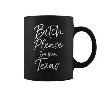 Cute Texan Quote Bitch Please I'm From Texas Coffee Mug - Thegiftio UK