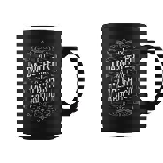 My Daughter And I Talk Shit About You Fathers Day Coffee Mug - Thegiftio