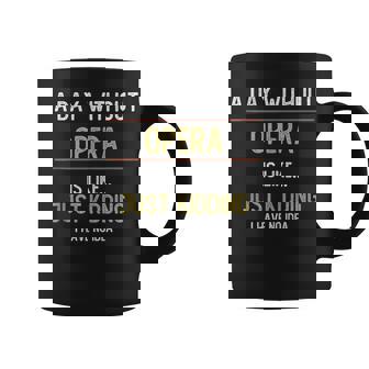 A Day Without Opera Is Like Just Kidding Choir Opera Voice Tank Top Coffee Mug | Mazezy