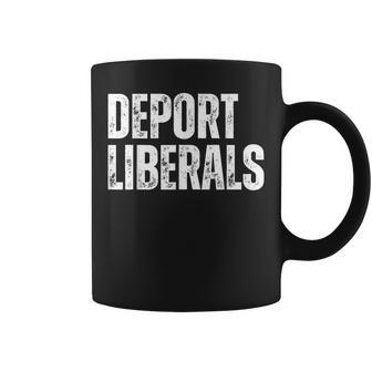 Deport Liberals Conservative Republican Anti-Liberal Novelty Coffee Mug - Thegiftio