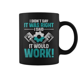 I Didn't Say It Was Right I Said It Would Work CNC Machinist Coffee Mug | Mazezy