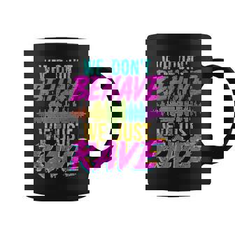 We Don't Behave We Just Rave Bassline Techno Tank Top Coffee Mug | Mazezy