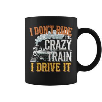 I Don't Ride On The Crazy Train I Drive It Railroad Train Coffee Mug - Monsterry