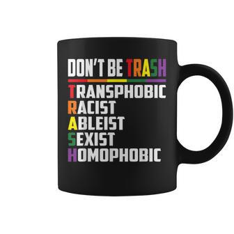 Don’T Be Trash Transphobic Racist Ableist Sexist Homophobic Coffee Mug - Thegiftio UK