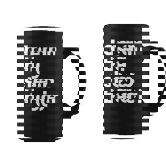 Dream Big Sleep Bigger – Text Coffee Mug | Mazezy