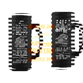 My Dream Job Would Be Driving The Karma Bus Tank Top Coffee Mug | Mazezy