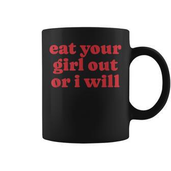 Eat Your Girl Out Or I Will Lgbtq Lesbian Y2k Pride Coffee Mug - Thegiftio