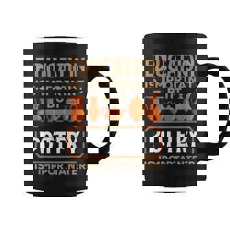 Education Important Pottery Importanter Fun Quote Coffee Mug | Mazezy