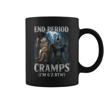 End Period Cramps I'm 6'2 Btw Alpha Wolf Cringe Meme Coffee Mug - Thegiftio UK