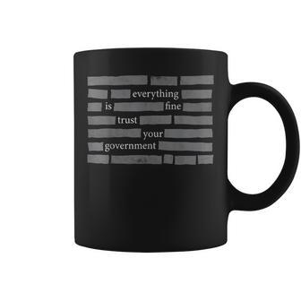 Everything Is Fine Trust Your Government Coffee Mug - Monsterry