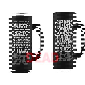 Forensic Science More Fun If You Were Dead Coffee Mug | Mazezy