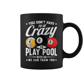 8 Ball Don't Have To Be Crazy To Play Pool Billiard Coffee Mug - Thegiftio UK