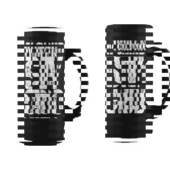 Boyfriend Workout Gym My Girlfriend Is My Cardio Coffee Mug | Mazezy