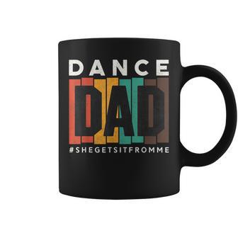 Dance Dad She Gets It From Me Proud Father Men Coffee Mug - Thegiftio UK