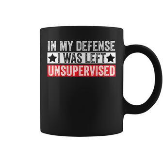 In My Defense I Was Left Unsupervised Sarcastic Coffee Mug - Monsterry