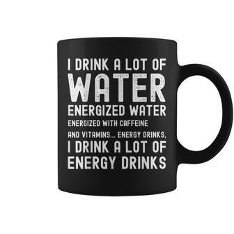 Energy Drink Lover Joke I Drink A Lot Of Energy Drinks Coffee Mug - Thegiftio UK