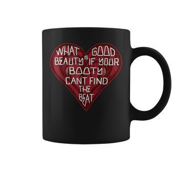 What Good Is Beauty If Your Booty Can’T Find The Beat Coffee Mug - Thegiftio UK
