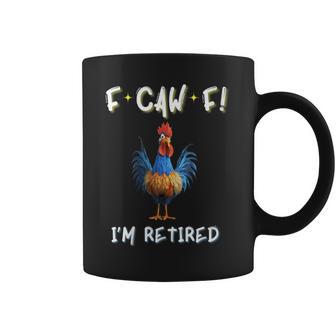 Hilarious F-Caw-F I'm Retired Crazy Rooster FCk Off Coffee Mug - Monsterry