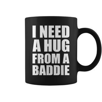 I Need A Hug From A Baddie Sarcastic Attitude Coffee Mug - Thegiftio