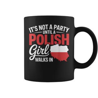 Polish It's Not A Party Until A Polish Girl Walks In Coffee Mug - Thegiftio UK