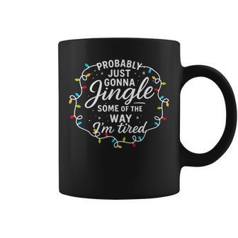 Probably Just Gonna Jingle Some Of The Way I'm Tire Coffee Mug - Thegiftio UK
