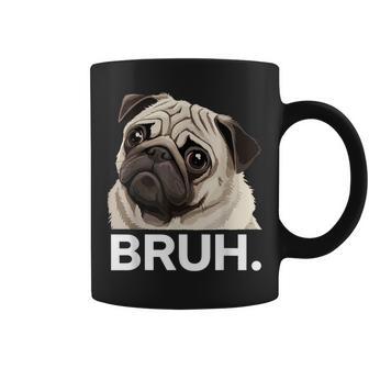 Pug Bruh Silly Puppy Dog Lover Humor Pug Meme Coffee Mug - Thegiftio