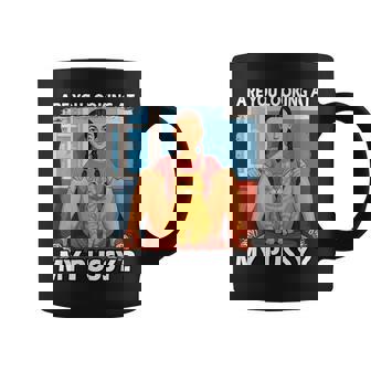 Pussy Meme Adult Girls Pun Are You Looking At My Pussy コーヒーマグ - Kawaiitshirt