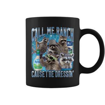 Raccoon Call Me Ranch Cause I Be Dressing Unhinged Coffee Mug - Thegiftio UK