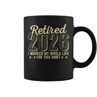 Retirement 2026 Retired Worked Whole Life For This Coffee Mug - Thegiftio