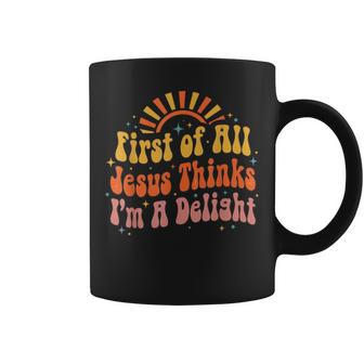 Vintage Retro First Of All Jesus Thinks I'm A Delight Coffee Mug - Monsterry