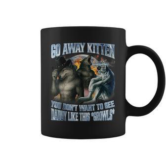 Go Away Kitten Daddy Like Alpha Wolf Werewolf Bootleg Coffee Mug - Monsterry