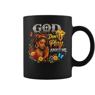 God Don’T Play About Me Faith Melanin Coffee Mug - Thegiftio UK