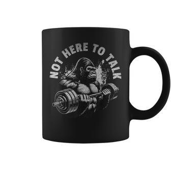 Gorilla Gym Not Here To Talk Serious Workout Lover Coffee Mug - Thegiftio UK