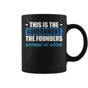This Is The Government The Founders Warned Us About Coffee Mug | Mazezy