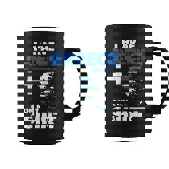 I Have Greece On My Shirt Geographer Geography Teacher For Men Women Coffee Mug | Mazezy