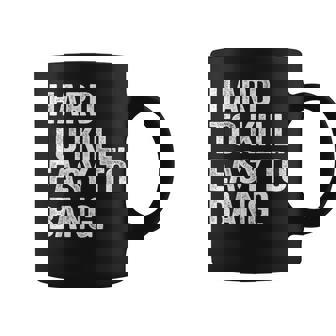 Hard To Kill Easy To Bang Coffee Mug | Mazezy